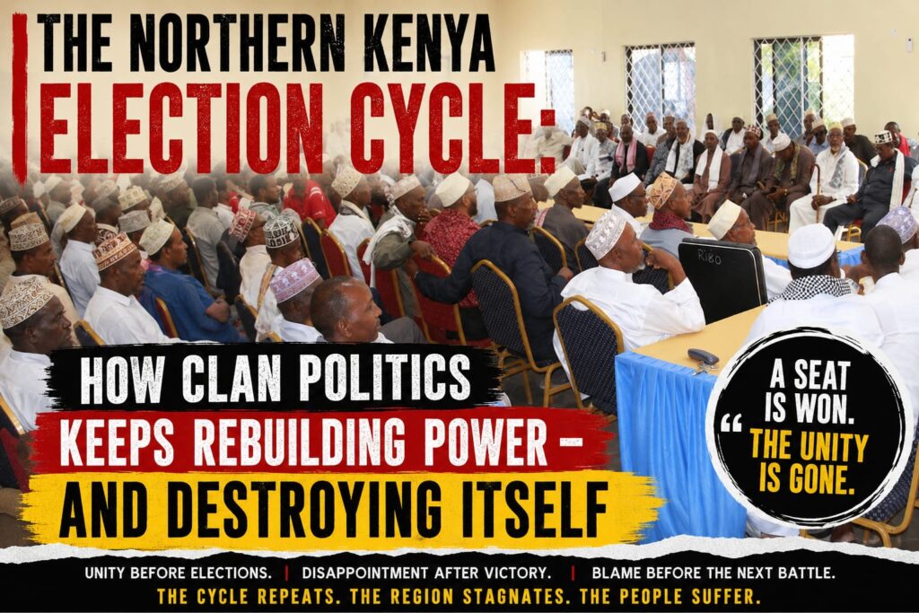 THE NORTHERN KENYA ELECTION CYCLE: HOW CLAN POLITICS KEEPS REBUILDING POWER AND DESTROYING ITSELF WhatsApp Image 2026 05 19 at 6.32.41 AM